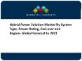 Hybrid Power Solution Market By System Type, Power Rating, End-user and Region- Global Forecast to 2021 PowerPoint PPT Presentation