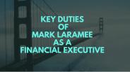 Key duties of Mark Laramee As A Financial Executive