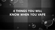 4 Things You Will Know When You Vape
