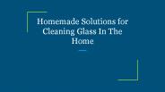 Homemade Solutions for Cleaning Glass In The Home