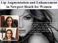 Lip Augmentation and Enhancement in Newport Beach for Women PowerPoint PPT Presentation