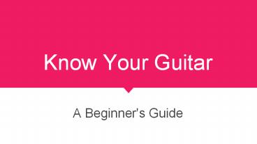 Know Your Guitar - A Beginner's Guide