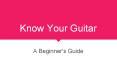 Know Your Guitar - A Beginner's Guide PowerPoint PPT Presentation