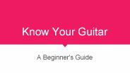 Know Your Guitar - A Beginner's Guide
