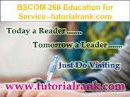BSCOM 268 Education for Service--tutorialrank.com