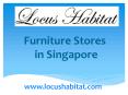 Furniture Stores in Singapore - www.locushabitat.com (7) PowerPoint PPT Presentation