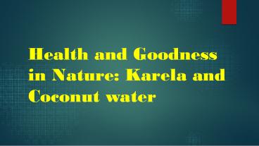 Health and Goodness in Nature: Karela and Coconut water