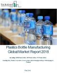 Plastics Bottle Manufacturing Global Market Report 2018 PowerPoint PPT Presentation