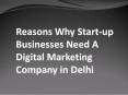 Reasons Why Start-up Businesses Need A Digital Marketing Company in Delhi PowerPoint PPT Presentation