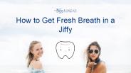 How to Get Fresh Breath in a Jiffy (1)