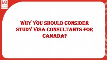 Need of Study Visa Consultants to Apply for Canadian Study Visa