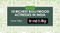 10 Richest Bollywood Actresses in India PowerPoint PPT Presentation
