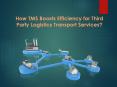 How Transport Management System Boosts Efficiency for Third Party Logistics Transport Services? PowerPoint PPT Presentation