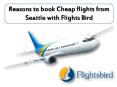 Reasons to book flights from Seattle with Flightsbird