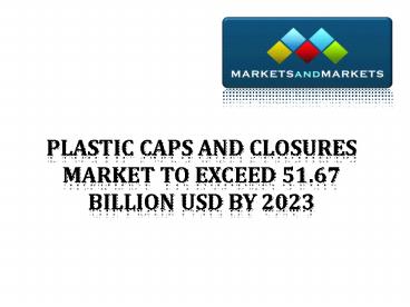 Plastic Caps and Closures Market 2023