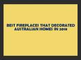 Best Fireplaces that Decorated Australian Homes in 2018 PowerPoint PPT Presentation