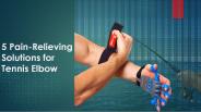 5 Pain-Relieving Solutions for Tennis Elbow