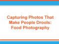 Capturing Photos That Make People Drools: Food Photography PowerPoint PPT Presentation
