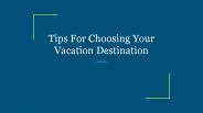 Tips For Choosing Your Vacation Destination