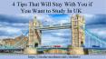4 Tips That Will Stay With You if You Want to Study In UK PowerPoint PPT Presentation