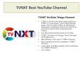 TVNXT | Youtube Channel, video channel, TVNXT channel PowerPoint PPT Presentation