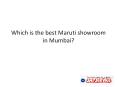 Which is the best Maruti showroom in Mumbai?
