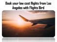 Reasons to book cheap flights from Los Angeles