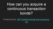 Exactly what is a continuous transaction bond?