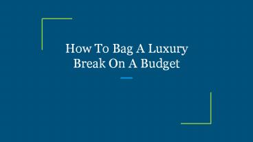 How To Bag A Luxury Break On A Budget