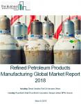 Refined Petroleum Products Manufacturing Global Market Report 2018 PowerPoint PPT Presentation
