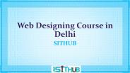 Web Designing Course in Delhi | Web Designing Training | SITHUB