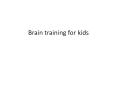 Kids Brain Trainer PowerPoint PPT Presentation