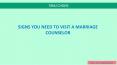 SIGNS YOU NEED TO VISIT A MARRIAGE COUNSELOR PowerPoint PPT Presentation