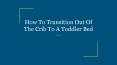 How To Transition Out Of The Crib To A Toddler Bed PowerPoint PPT Presentation