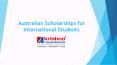 Learn about the Scholarships for International Students in Australia PowerPoint PPT Presentation
