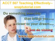ACCT 567 Teaching Effectively--snaptutorial.com