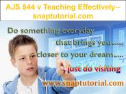AJS 544 v Teaching Effectively--snaptutorial.com