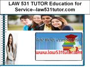 LAW 531 TUTOR Education for Service--law531tutor.com