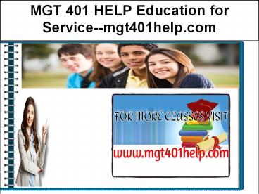 MGT 401 HELP Education for Service--mgt401help.com