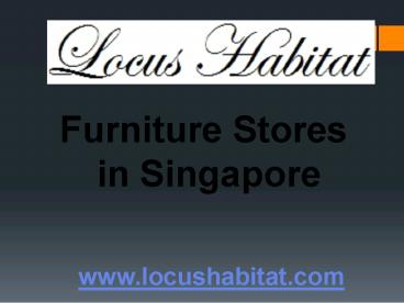 PPT – Furniture Stores in Singapore - www.locushabitat.com (8 ...