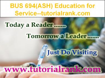BUS 694(ASH) Education for Service--tutorialrank.com