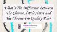 What’s The Difference Between The Chrome X Pole XPert and The Chrome Pro Quality Pole (1) PowerPoint PPT Presentation