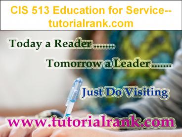 CIS 513 Education for Service--tutorialrank.com