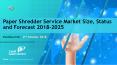 Paper Shredder Service Market Size, Status and Forecast 2018-2025 PowerPoint PPT Presentation