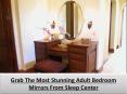 Grab The Most Stunning Adult Bedroom Mirrors From Sleep Center PowerPoint PPT Presentation