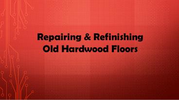 Repairing and Refinishing Old Hardwood Floors