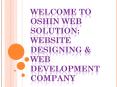 Welcome to Oshin web solution: Website Designing & Web Development Company PowerPoint PPT Presentation