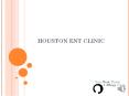 HOUSTON ENT CLINIC PowerPoint PPT Presentation