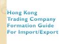 Hong Kong Trading Company Formation Guide For Import/Export PowerPoint PPT Presentation