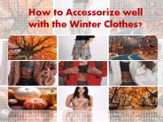 How to Accessorize well with the Winter Clothes?